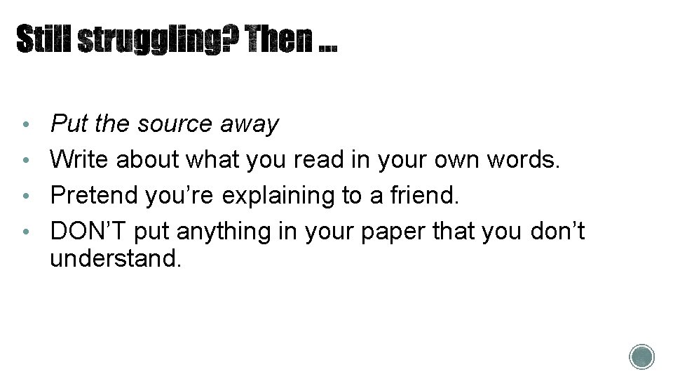 • Put the source away • Write about what you read in your • Put the source away • Write about what you read in your