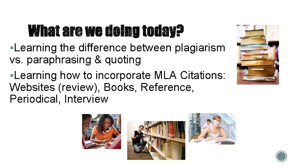 §Learning the difference between plagiarism vs. paraphrasing & quoting §Learning how to incorporate MLA §Learning the difference between plagiarism vs. paraphrasing & quoting §Learning how to incorporate MLA