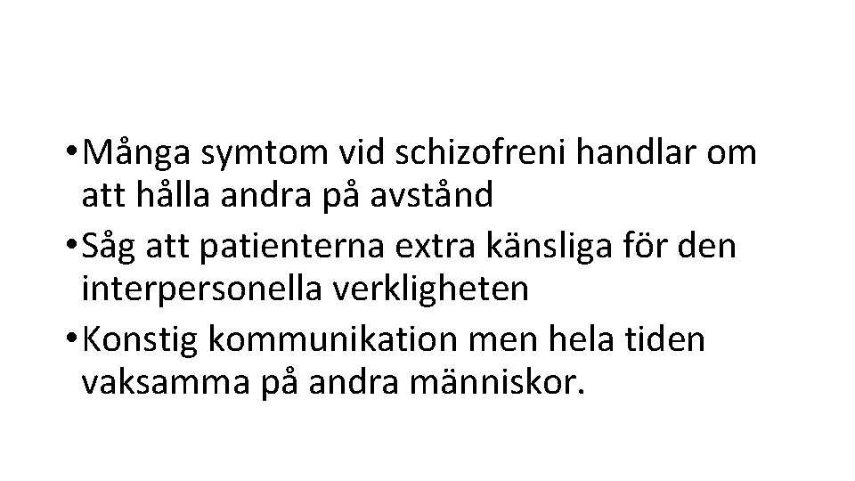  • Många symtom vid schizofreni handlar om att hålla andra på avstånd •