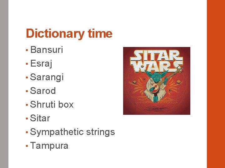 Dictionary time • Bansuri • Esraj • Sarangi • Sarod • Shruti box •