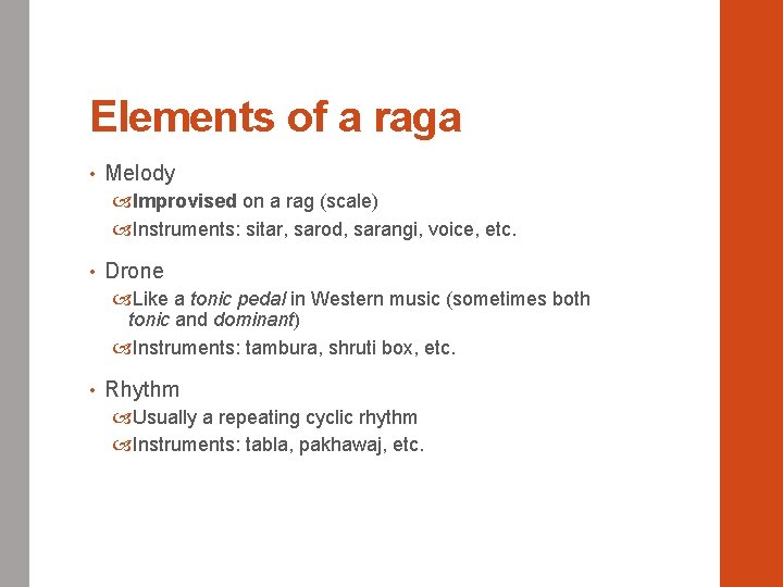 Elements of a raga • Melody Improvised on a rag (scale) Instruments: sitar, sarod,