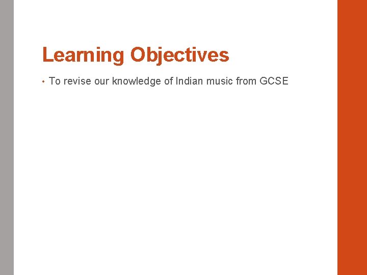 Learning Objectives • To revise our knowledge of Indian music from GCSE 