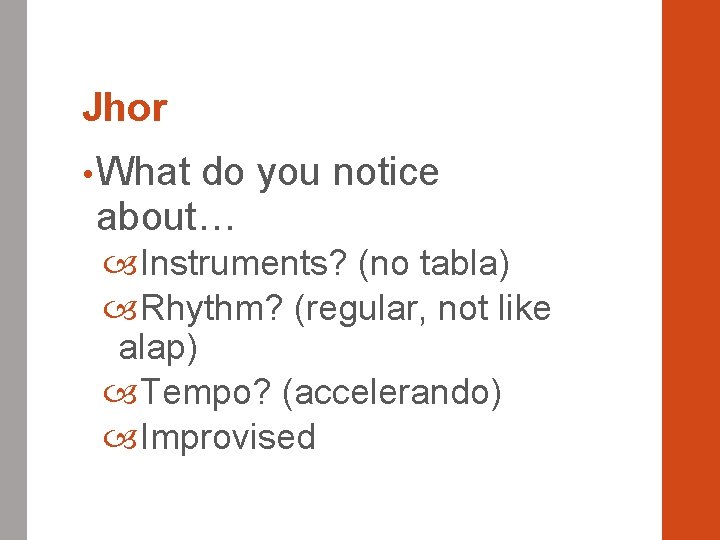 Jhor • What do you notice about… Instruments? (no tabla) Rhythm? (regular, not like