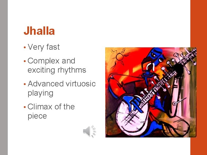 Jhalla • Very fast • Complex and exciting rhythms • Advanced virtuosic playing •