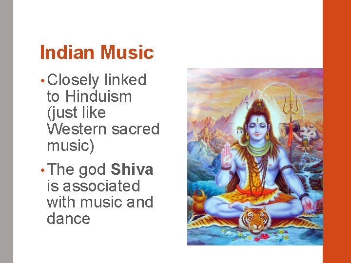 Indian Music • Closely linked to Hinduism (just like Western sacred music) • The