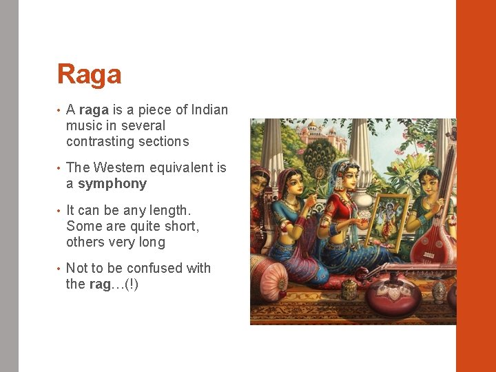 Raga • A raga is a piece of Indian music in several contrasting sections