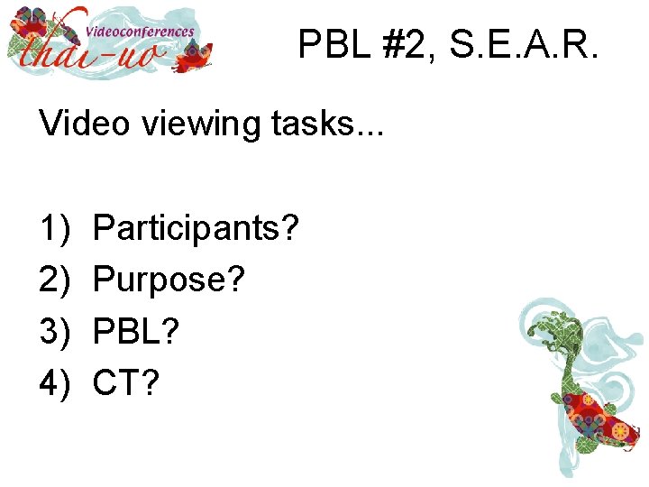 PBL #2, S. E. A. R. Video viewing tasks. . . 1) 2) 3)