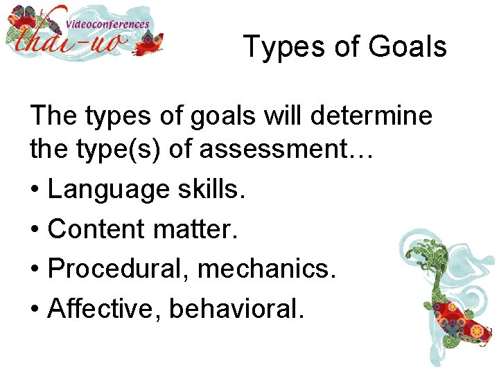 Types of Goals The types of goals will determine the type(s) of assessment… •