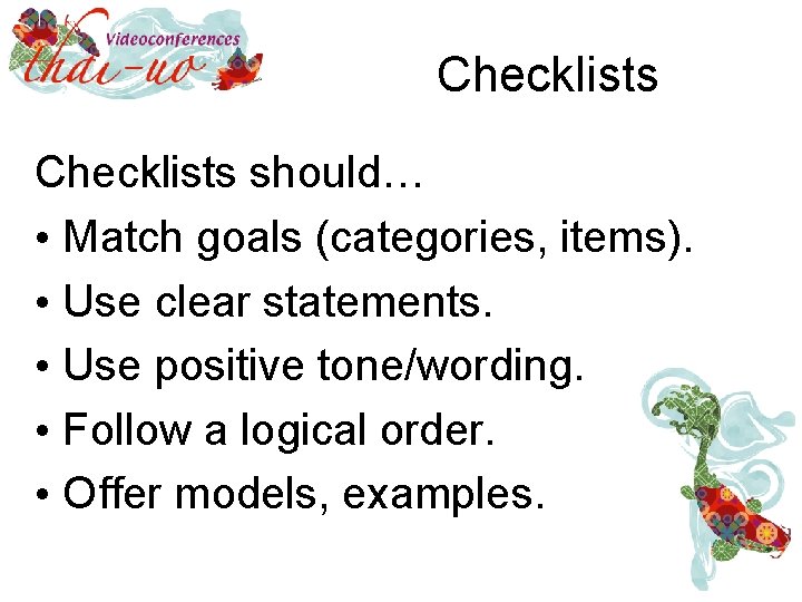 Checklists should… • Match goals (categories, items). • Use clear statements. • Use positive