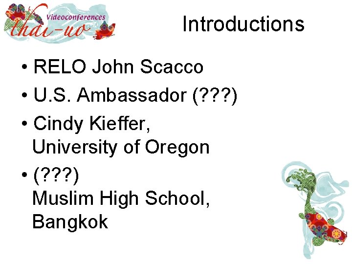 Introductions • RELO John Scacco • U. S. Ambassador (? ? ? ) •