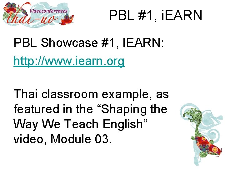 PBL #1, i. EARN PBL Showcase #1, IEARN: http: //www. iearn. org Thai classroom