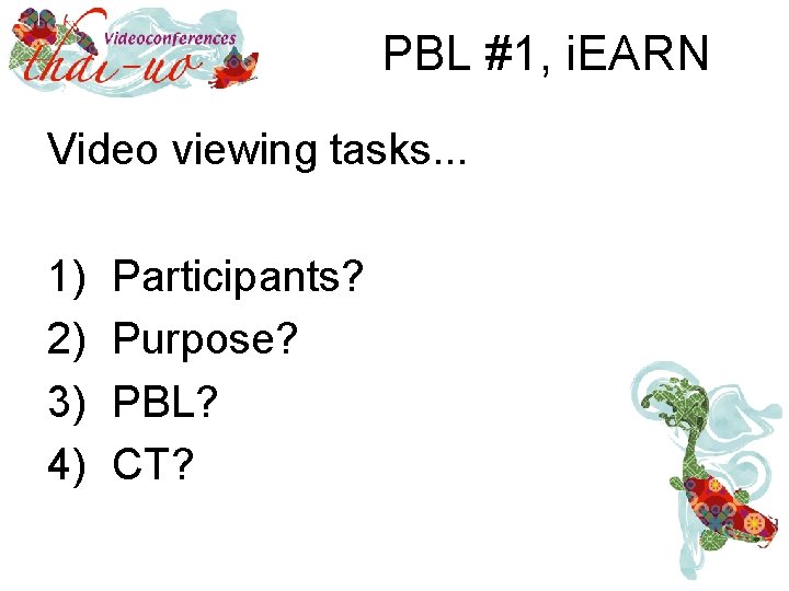 PBL #1, i. EARN Video viewing tasks. . . 1) 2) 3) 4) Participants?