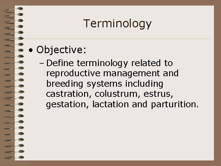Terminology • Objective: – Define terminology related to reproductive management and breeding systems including