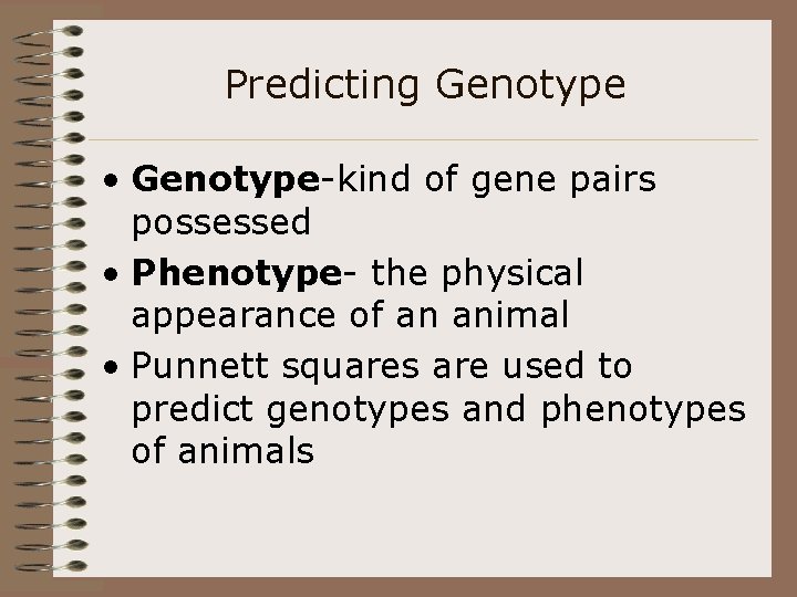 Predicting Genotype • Genotype-kind of gene pairs possessed • Phenotype- the physical appearance of