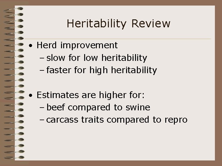 Heritability Review • Herd improvement – slow for low heritability – faster for high
