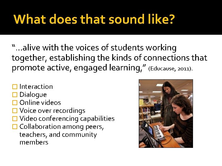What does that sound like? “…alive with the voices of students working together, establishing