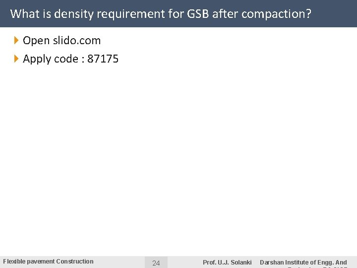 What is density requirement for GSB after compaction? 4 Open slido. com 4 Apply