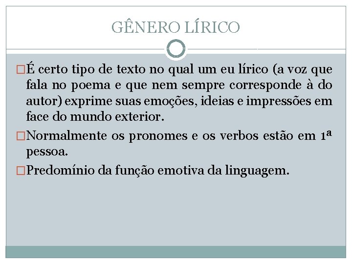 GÊNERO LÍRICO �É certo tipo de texto no qual um eu lírico (a voz