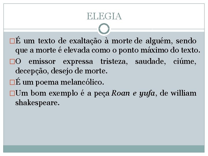 ELEGIA �É um texto de exaltação à morte de alguém, sendo que a morte