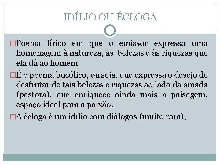 IDÍLIO OU ÉCLOGA �Poema lírico em que o emissor expressa uma homenagem à natureza,