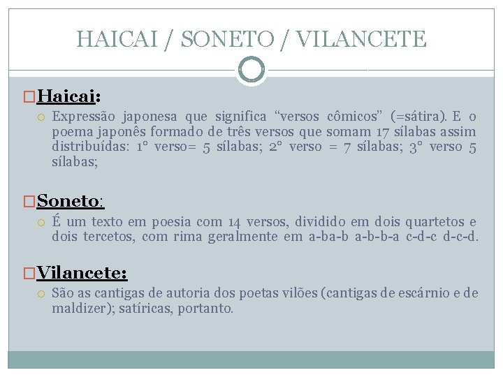 HAICAI / SONETO / VILANCETE �Haicai: Expressão japonesa que significa “versos cômicos” (=sátira). E