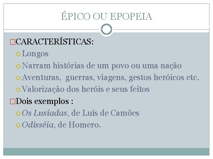 ÉPICO OU EPOPEIA �CARACTERÍSTICAS: Longos Narram histórias de um povo ou uma nação Aventuras,