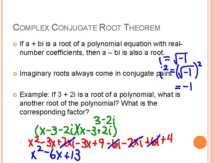 COMPLEX CONJUGATE ROOT THEOREM If a + bi is a root of a polynomial