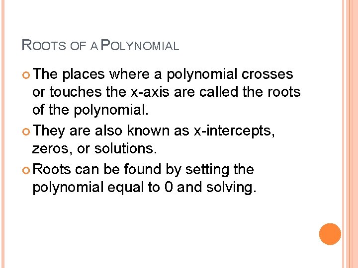ROOTS OF A POLYNOMIAL The places where a polynomial crosses or touches the x-axis