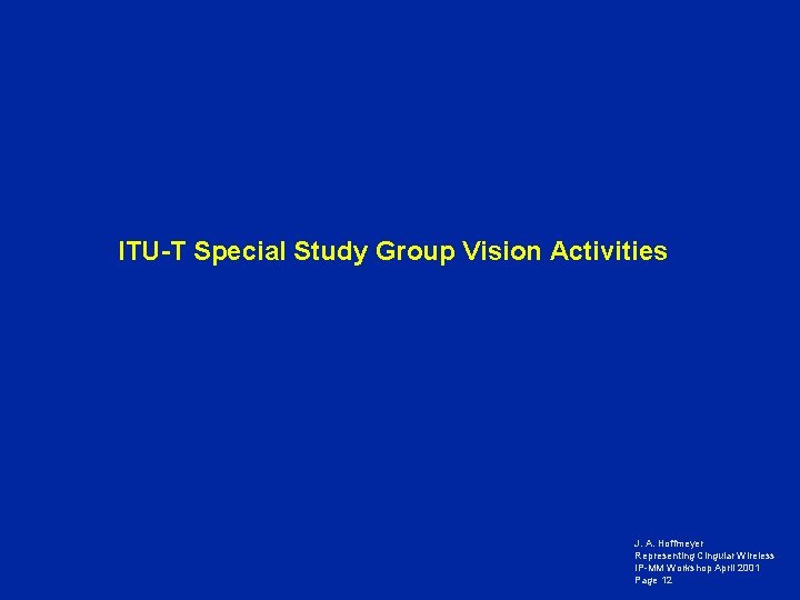 ITU-T Special Study Group Vision Activities J. A. Hoffmeyer Representing Cingular Wireless IP-MM Workshop