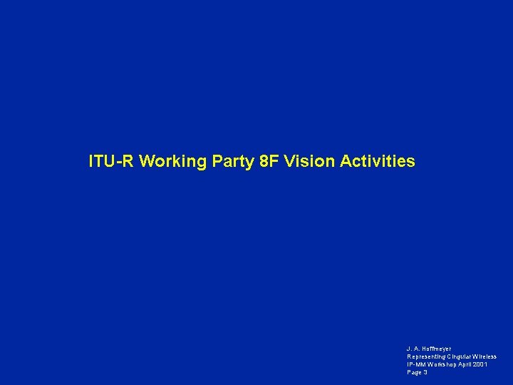 ITU-R Working Party 8 F Vision Activities J. A. Hoffmeyer Representing Cingular Wireless IP-MM