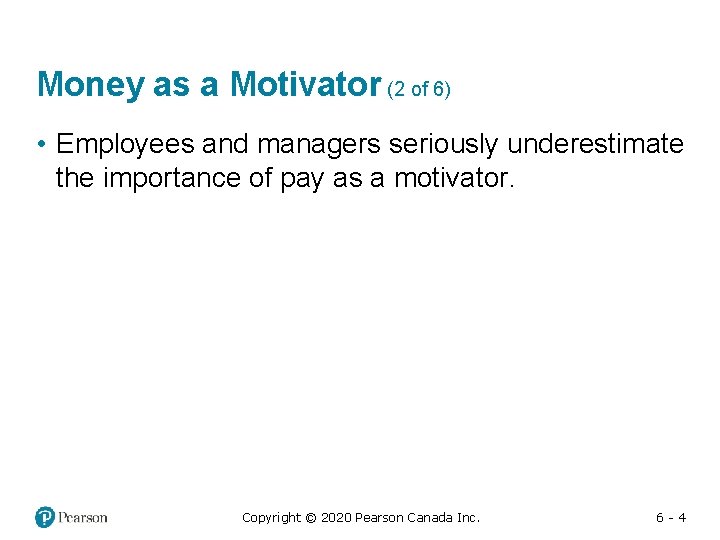 Money as a Motivator (2 of 6) • Employees and managers seriously underestimate the