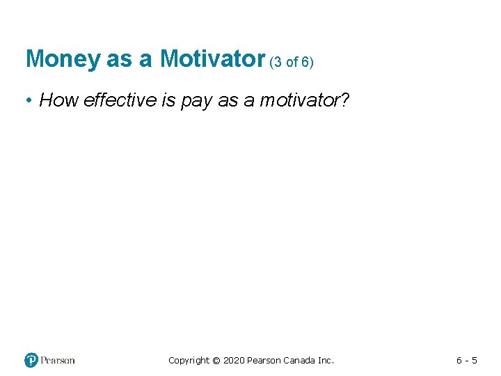 Money as a Motivator (3 of 6) • How effective is pay as a