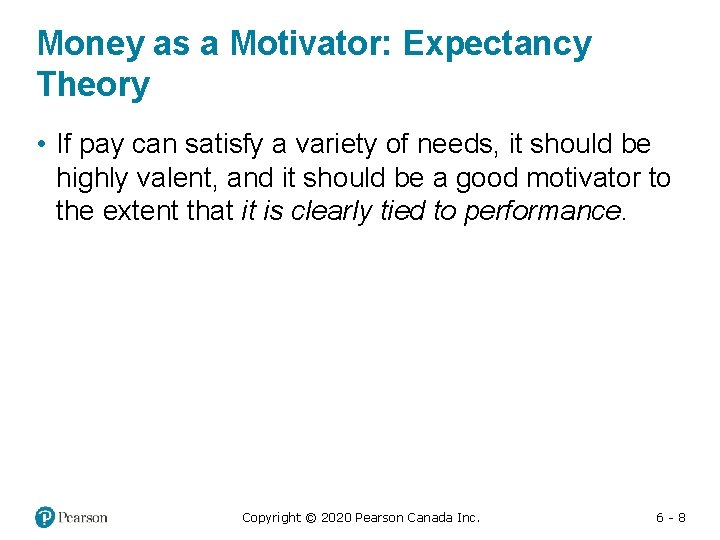 Money as a Motivator: Expectancy Theory • If pay can satisfy a variety of