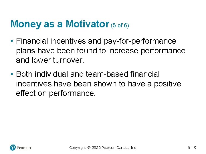 Money as a Motivator (5 of 6) • Financial incentives and pay-for-performance plans have