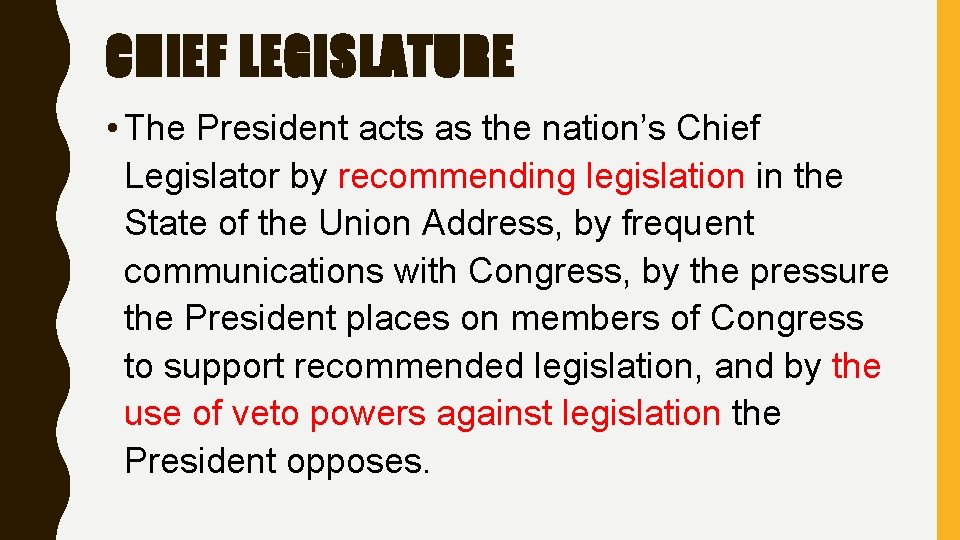 CHIEF LEGISLATURE • The President acts as the nation’s Chief Legislator by recommending legislation