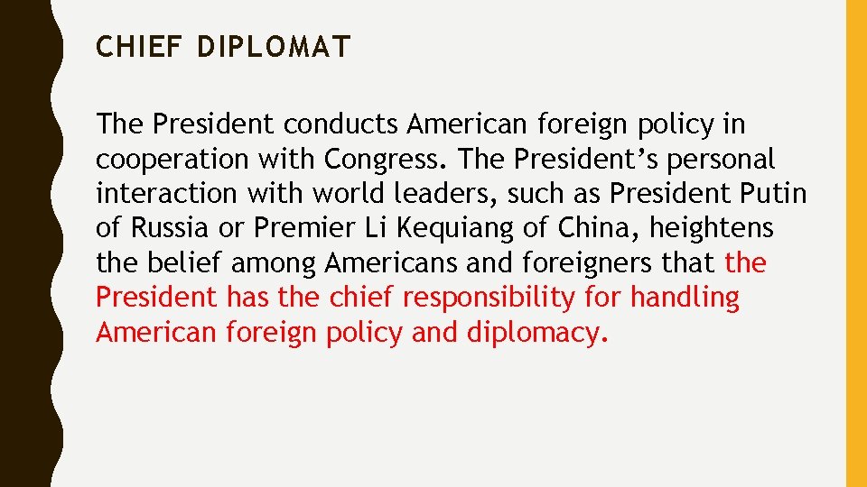 CHIEF DIPLOMAT The President conducts American foreign policy in cooperation with Congress. The President’s