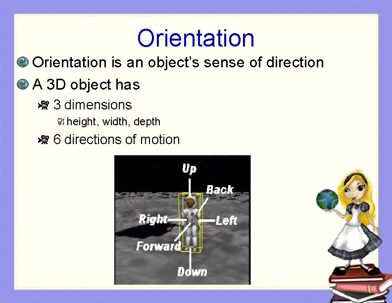 Orientation is an object’s sense of direction A 3 D object has 3 dimensions