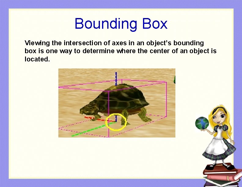 Bounding Box Viewing the intersection of axes in an object’s bounding box is one