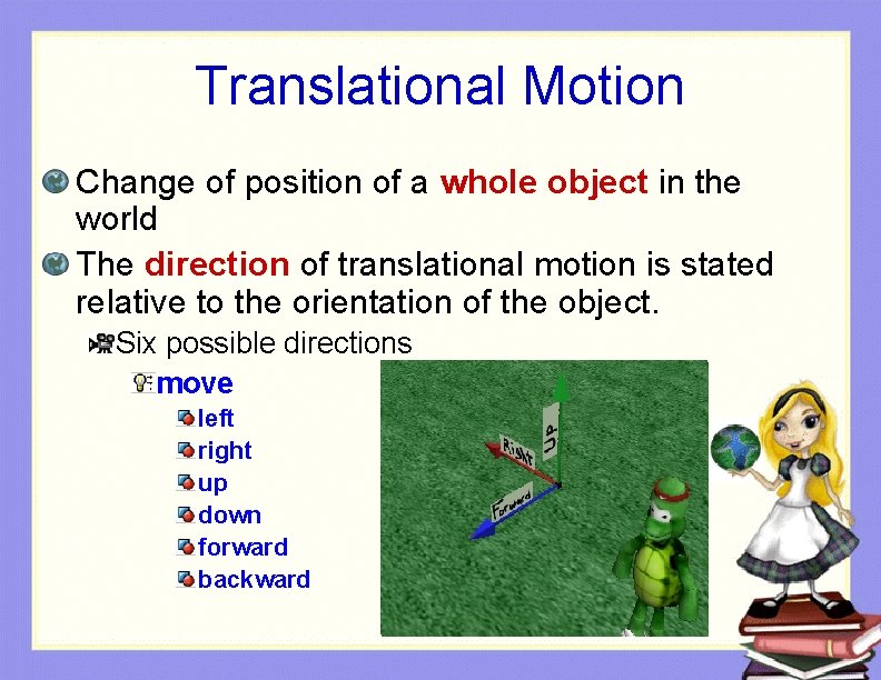 Translational Motion Change of position of a whole object in the world The direction