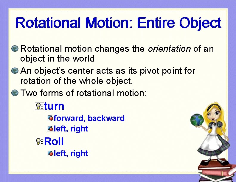 Rotational Motion: Entire Object Rotational motion changes the orientation of an object in the