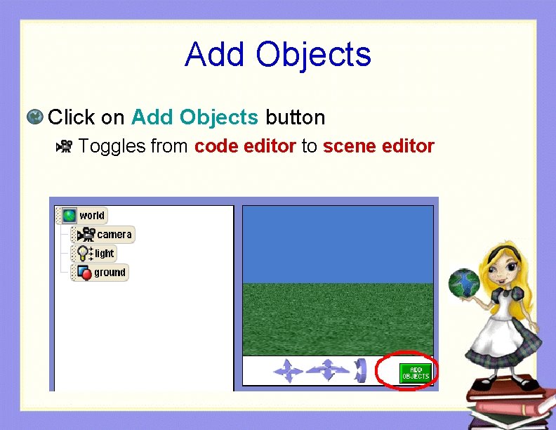 Add Objects Click on Add Objects button Toggles from code editor to scene editor