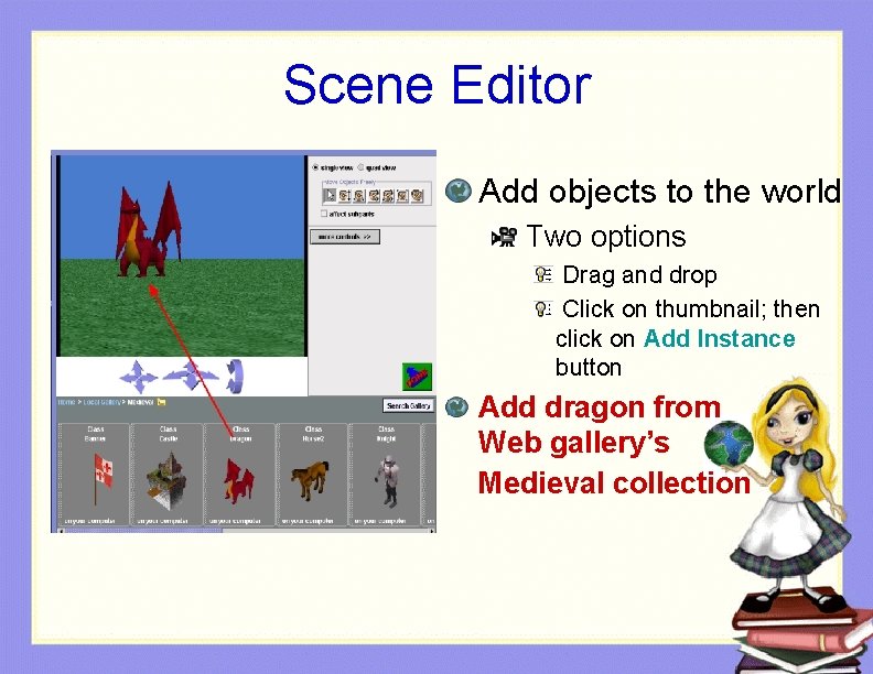 Scene Editor Add objects to the world Two options Drag and drop Click on