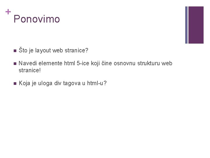 + Ponovimo n Što je layout web stranice? n Navedi elemente html 5 -ice