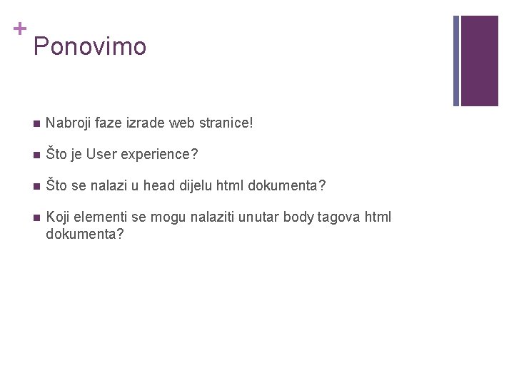 + Ponovimo n Nabroji faze izrade web stranice! n Što je User experience? n