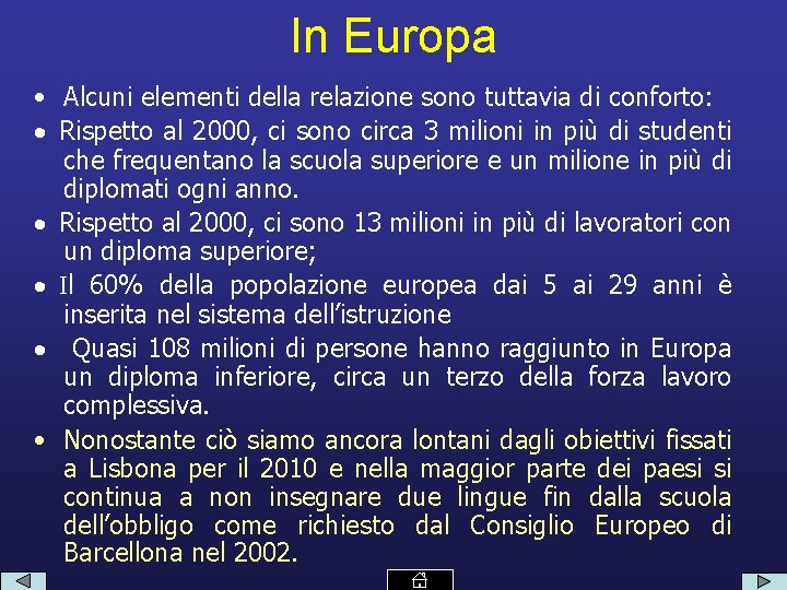 In Europa • Alcuni elementi della relazione sono tuttavia di conforto: Rispetto al 2000,