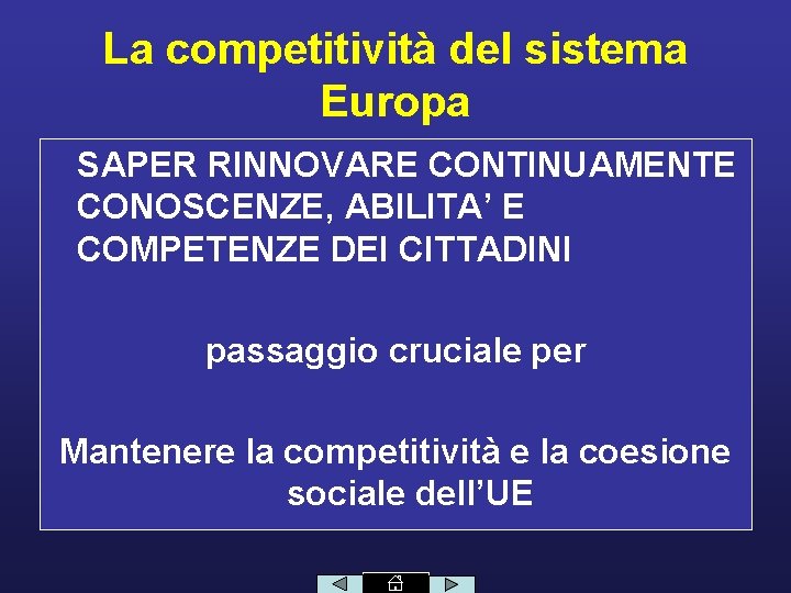 La competitività del sistema Europa SAPER RINNOVARE CONTINUAMENTE CONOSCENZE, ABILITA’ E COMPETENZE DEI CITTADINI