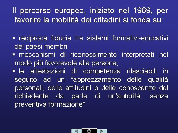 Il percorso europeo, iniziato nel 1989, per favorire la mobilità dei cittadini si fonda
