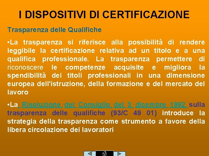 I DISPOSITIVI DI CERTIFICAZIONE Trasparenza delle Qualifiche • La trasparenza si riferisce alla possibilità