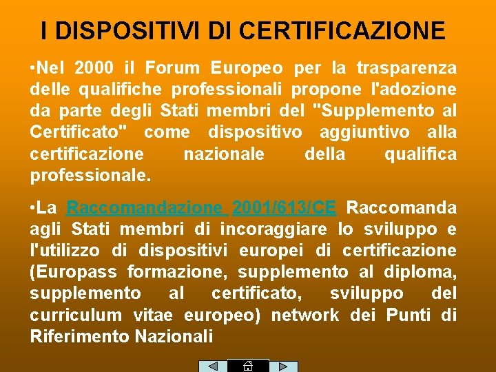 I DISPOSITIVI DI CERTIFICAZIONE • Nel 2000 il Forum Europeo per la trasparenza delle