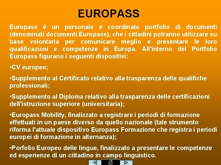 EUROPASS Europass è un personale e coordinato portfolio di documenti (denominati documenti Europass), che